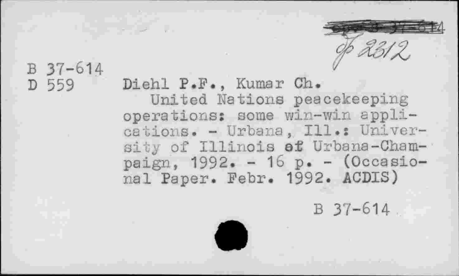 ﻿B 37-614
D 559
Diehl P.F., Kumar Ch.
United Nations peacekeeping operations: some win-win applications. - Urbana, Ill.: University of Illinois of Urbana-Champaign, 1992. - 16 p. - (Occasional Paper. Febr. 1992. ACDIS)
B 37-614